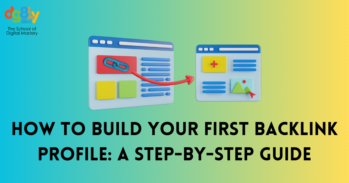 How to Build Your First Backlink Profile: A Step-by-Step Guide
